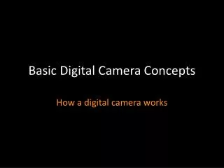 Basic Digital Camera Concepts