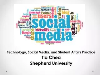 Technology, Social Media, and Student Affairs Practice Tia Chea Shepherd University