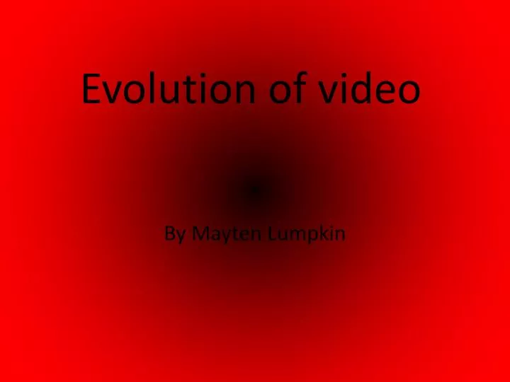 evolution of video