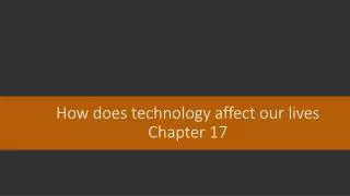 How does technology affect our lives Chapter 17