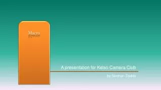 A presentation for Kelso Camera Club