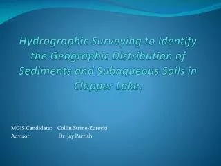 Hydrographic Surveying to Identify the Geographic Distribution of Sediments and Subaqueous Soils in Clopper Lake.