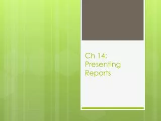 Ch 14: Presenting Reports
