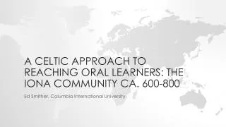 a celtic approach to reaching oral learners the iona community ca 600 800