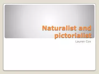 Naturalist and pictorialist