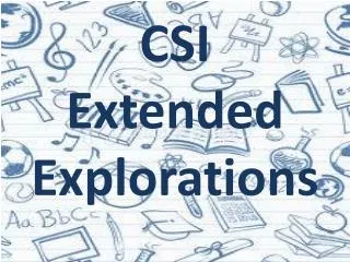 CSI Extended Explorations