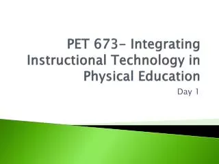 PET 673- Integrating Instructional Technology in Physical Education