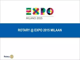 ROTARY @ EXPO 2015 M ILAAN