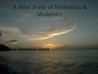 A Brief S tudy of Modernism &amp; Modernity