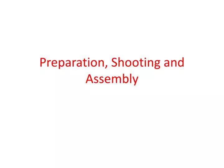 preparation shooting and assembly