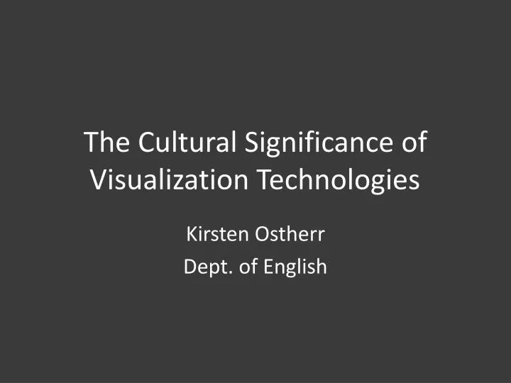 the cultural significance of visualization technologies