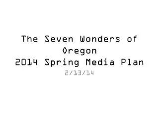 The Seven Wonders of Oregon 2014 Spring Media Plan