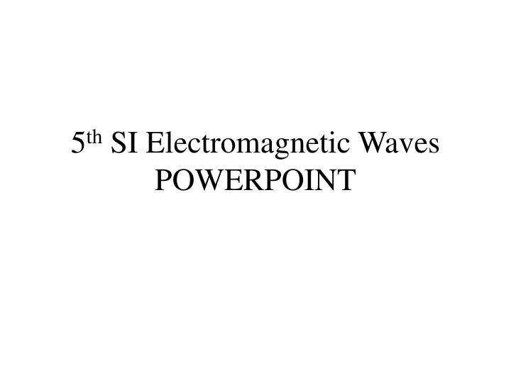 5 th si electromagnetic waves powerpoint