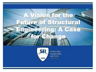 A Vision for the Future of Structural Engineering: A Case for Change
