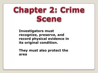 Investigators must recognize, preserve, and record physical evidence in its original condition. They must also protect t