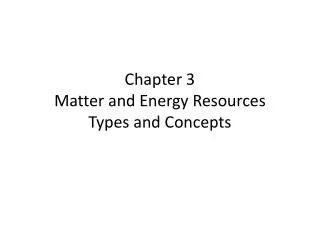 Chapter 3 Matter and Energy Resources Types and Concepts