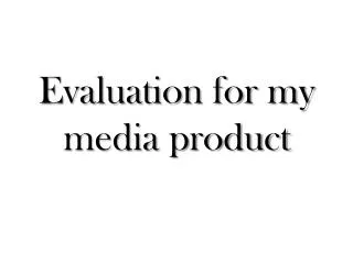 Evaluation for my media product
