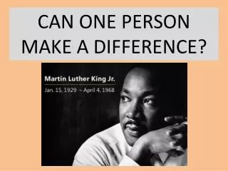CAN ONE PERSON MAKE A DIFFERENCE?