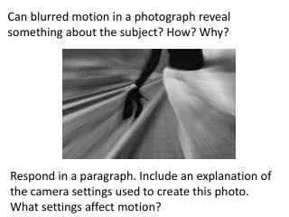 Can blurred motion in a photograph reveal something about the subject? How? Why?