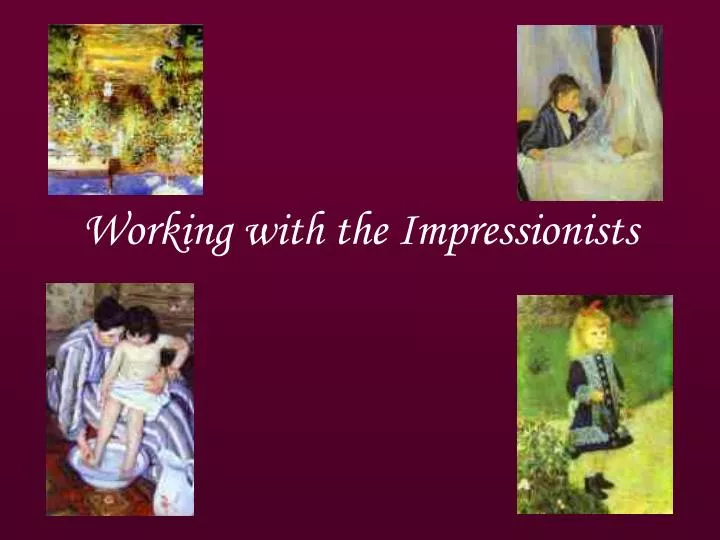 working with the impressionists