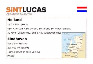 Holland 16.7 million people 48% Christian, 42% a theist , 5% Islam, 5% other religions 30 April ( Queens day ) and