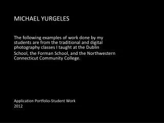 MICHAEL YURGELES The following examples of work done by my students are from the traditional and digital photography cl