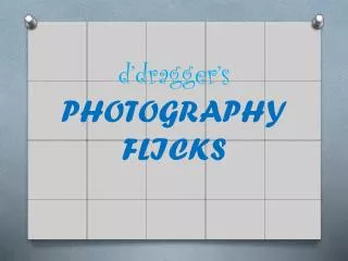 d’dragger’s PHOTOGRAPHY FLICKS