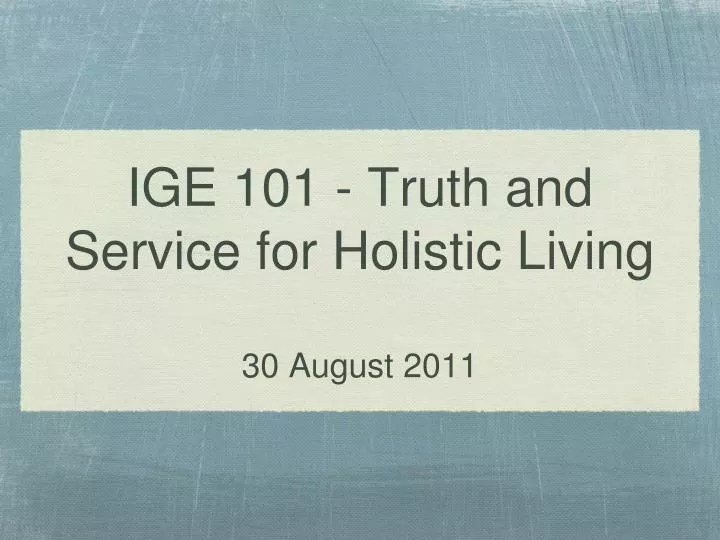 ige 101 truth and service for holistic living 30 august 2011