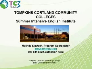 TOMPKINS CORTLAND COMMUNITY COLLEGES Summer Intensive English Institute Melinda Slawson, Program Coordinator slawsom@tc
