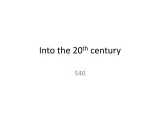 Into the 20 th century