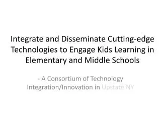 Integrate and Disseminate Cutting-edge Technologies to Engage Kids Learning in Elementary and Middle Schools
