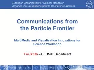 Communications from the Particle Frontier MultiMedia and Visualisation Innovations for Science Workshop