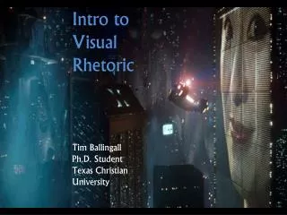 Intro to Visual Rhetoric Tim Ballingall Ph.D. Student Texas Christian University