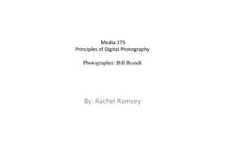 Media 175 Principles of Digital Photography Photographer: Bill Brandt