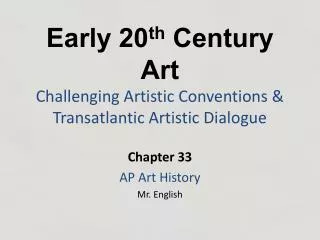 Early 20 th Century Art Challenging Artistic Conventions &amp; Transatlantic Artistic Dialogue