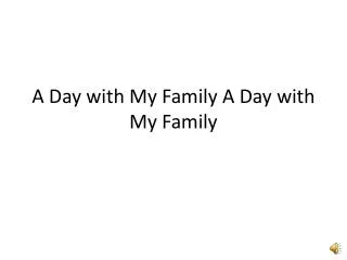 A Day with My Family A Day with My Family