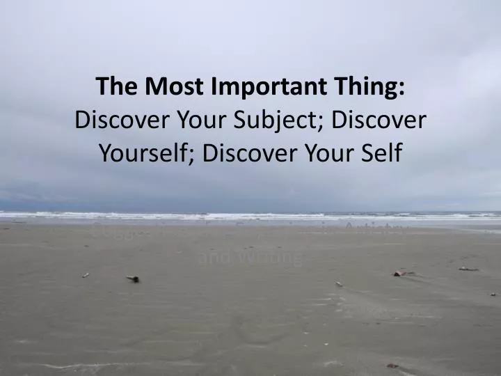 the most important thing discover your subject discover yourself discover your self
