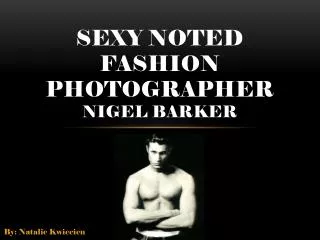 SEXY NOTED FASHION PHOTOGRAPHER Nigel Barker