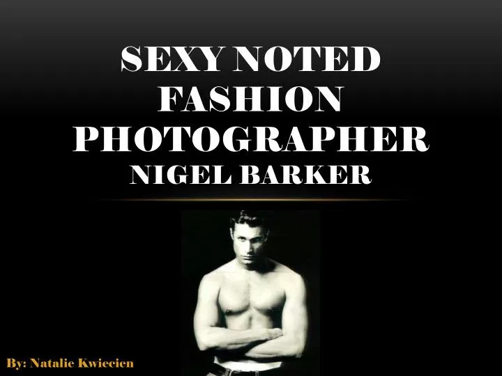 sexy noted fashion photographer nigel barker