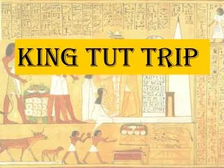 King Tut Trip