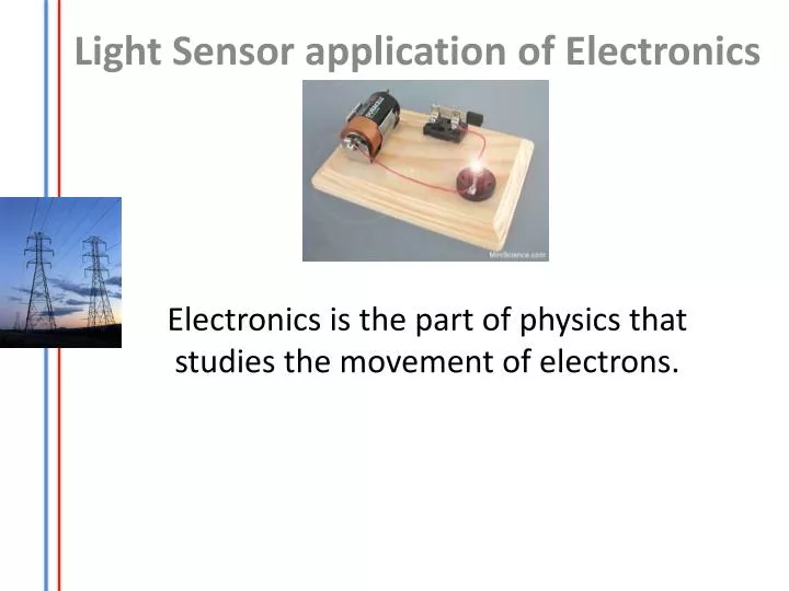 e lectronics is the part of physics that studies the movement of electrons