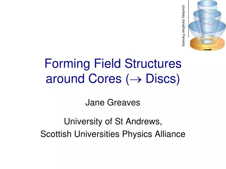 forming field structures around cores discs