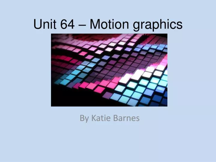 unit 64 motion graphics