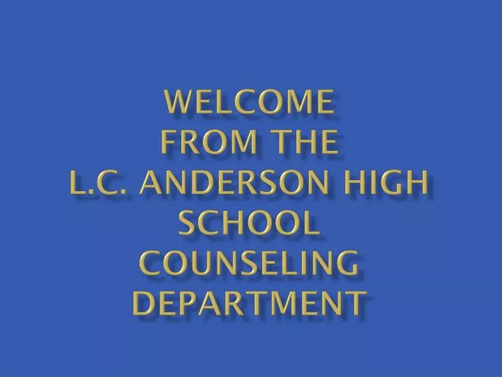welcome from the l c anderson high school counseling department