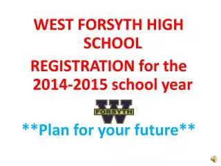 WEST FORSYTH HIGH SCHOOL REGISTRATION for the 2014-2015 school year **Plan for your future**