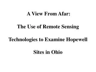 A View From Afar: The Use of Remote Sensing Technologies to Examine Hopewell Sites in Ohio