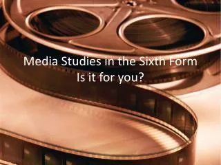 Media Studies in the Sixth Form Is it for you?