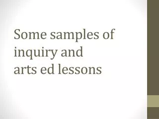 Some samples of inquiry and arts ed lessons