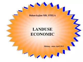 Bahan kajian MK. STELA LANDUSE ECONOMIC Malang , smno April 2013