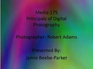 Media 175 Principals of Digital Photography Photographer: Robert Adams